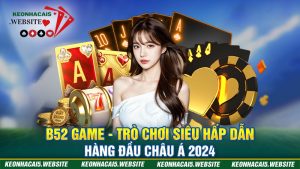B52 Game - Trò Chơi Siêu Hấp Dẫn Hàng Đầu Châu Á 2024